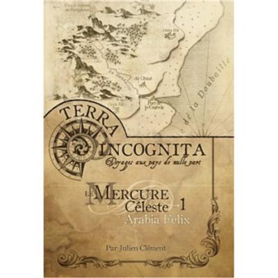Terra Incognita : Mercure Céleste Arabia Felix